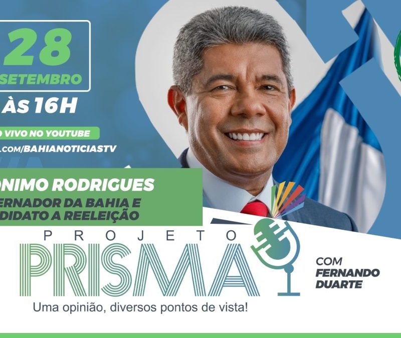 Vota BN: Projeto Prisma entrevista o candidato ao governo da Bahia Jerônimo Rodrigues (PT) nesta segunda