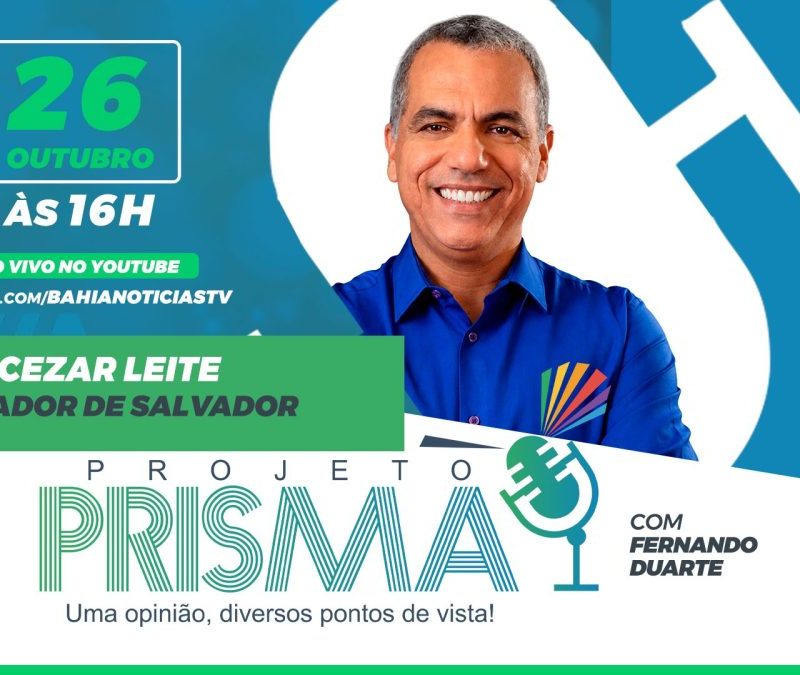Projeto Prisma entrevista o vereador de Salvador Cezar Leite nesta segunda